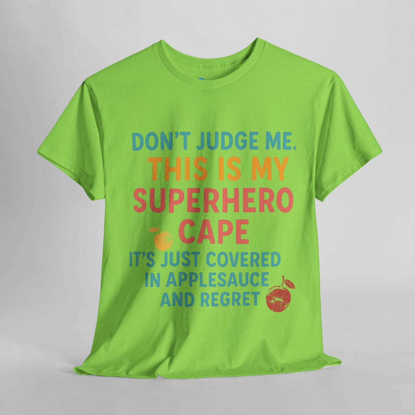 Don't Judge Me. This Is My Superhero Cape It's Just Covered In Applesauce & Regret Mothers Cotton Tee Gift Shirt in Different Color Options by Kissa Doody