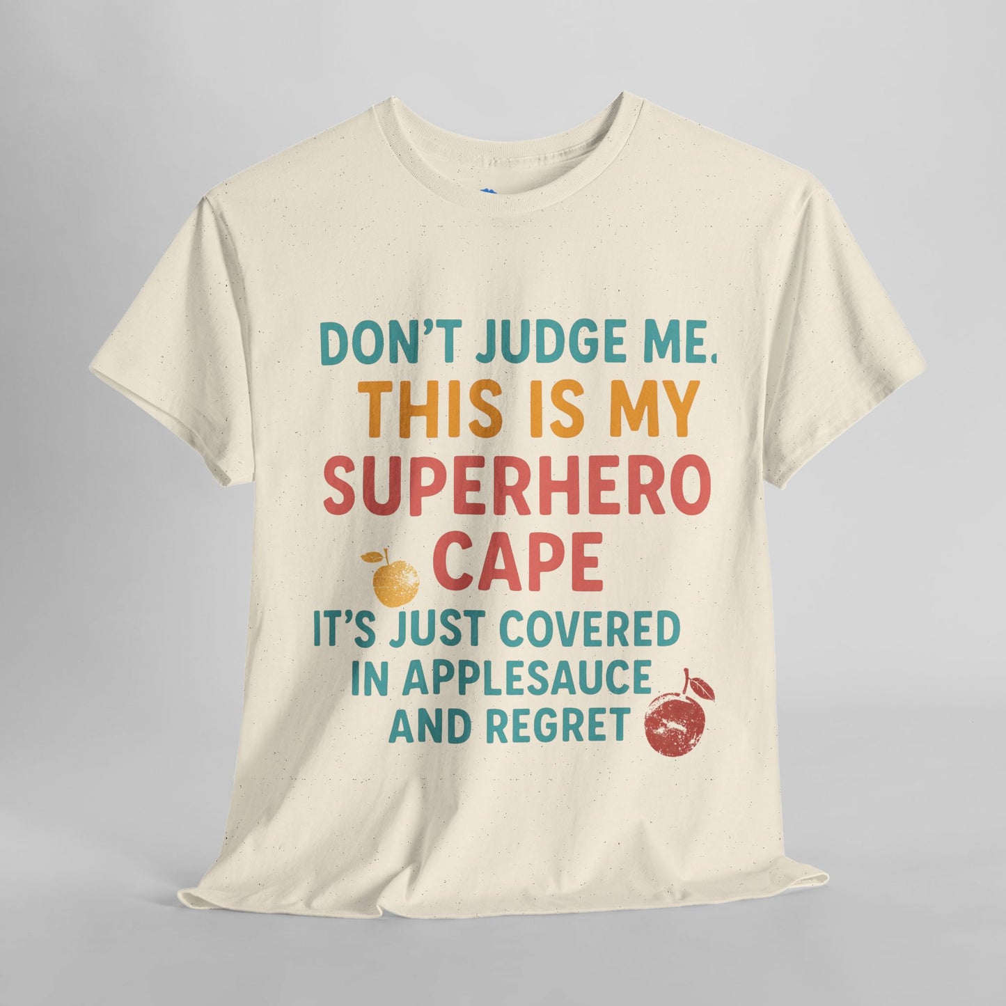 Don't Judge Me. This Is My Superhero Cape It's Just Covered In Applesauce & Regret Mothers Cotton Tee Gift Shirt in Different Color Options by Kissa Doody