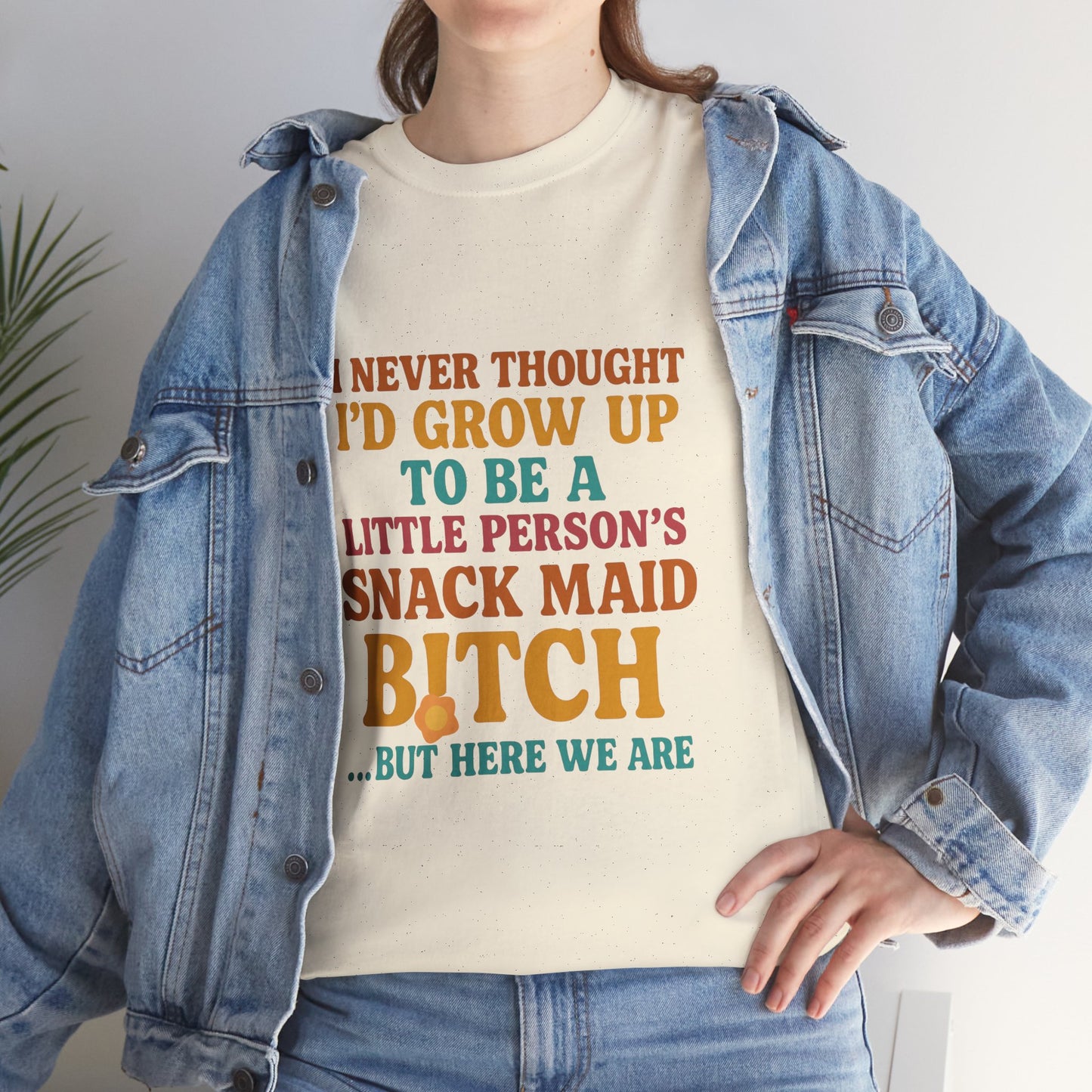 I Never Thought I'd Grow Up To Be A Little Person's Snack Maid B!tch, But Here We Are Mothers Cotton Tee Gift Shirt in Different Color Options by Kissa Doody