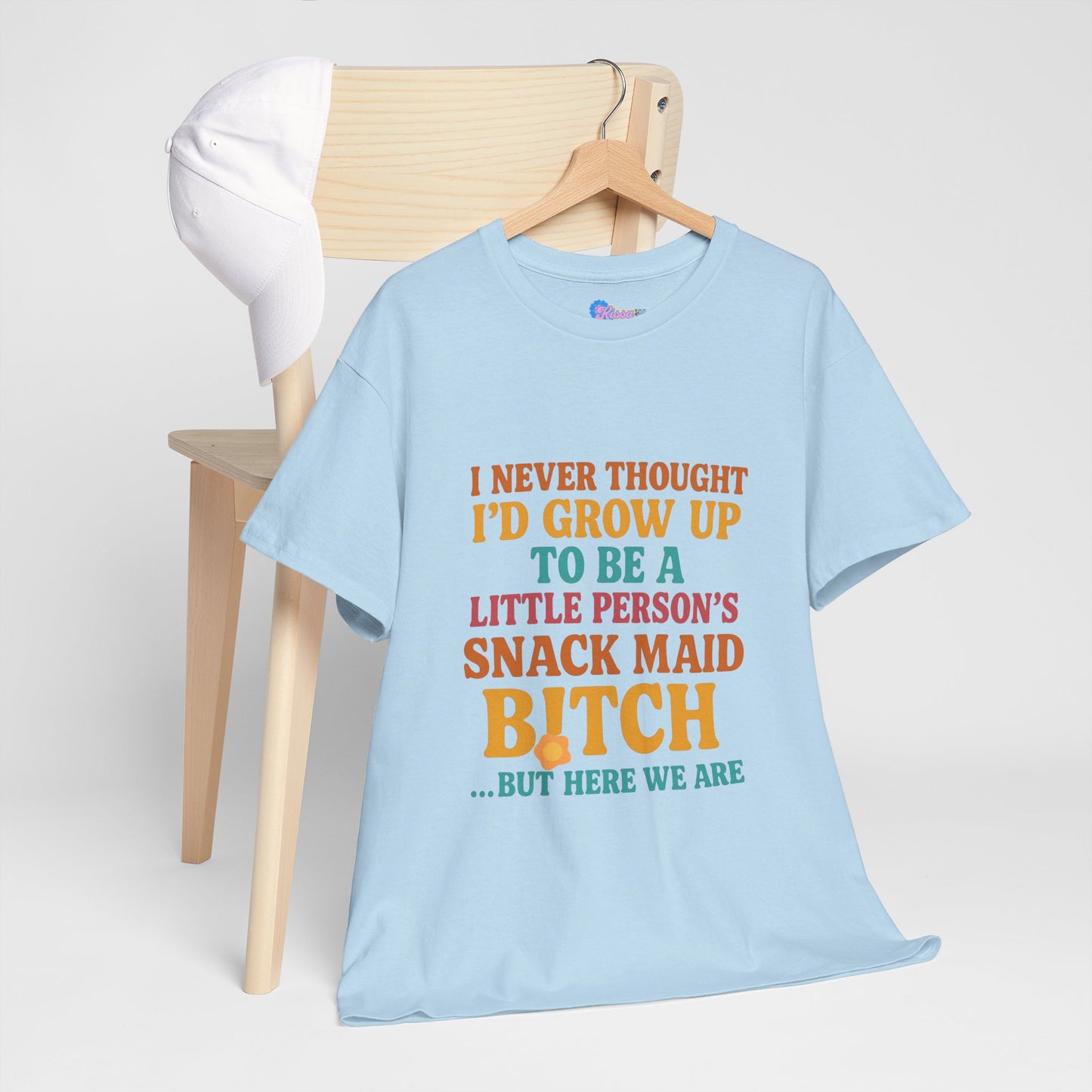 I Never Thought I'd Grow Up To Be A Little Person's Snack Maid B!tch, But Here We Are Mothers Cotton Tee Gift Shirt in Different Color Options by Kissa Doody