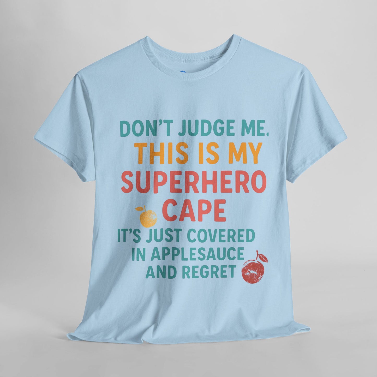 Don't Judge Me. This Is My Superhero Cape It's Just Covered In Applesauce & Regret Mothers Cotton Tee Gift Shirt in Different Color Options by Kissa Doody