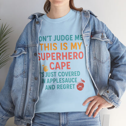 Don't Judge Me. This Is My Superhero Cape It's Just Covered In Applesauce & Regret Mothers Cotton Tee Gift Shirt in Different Color Options by Kissa Doody