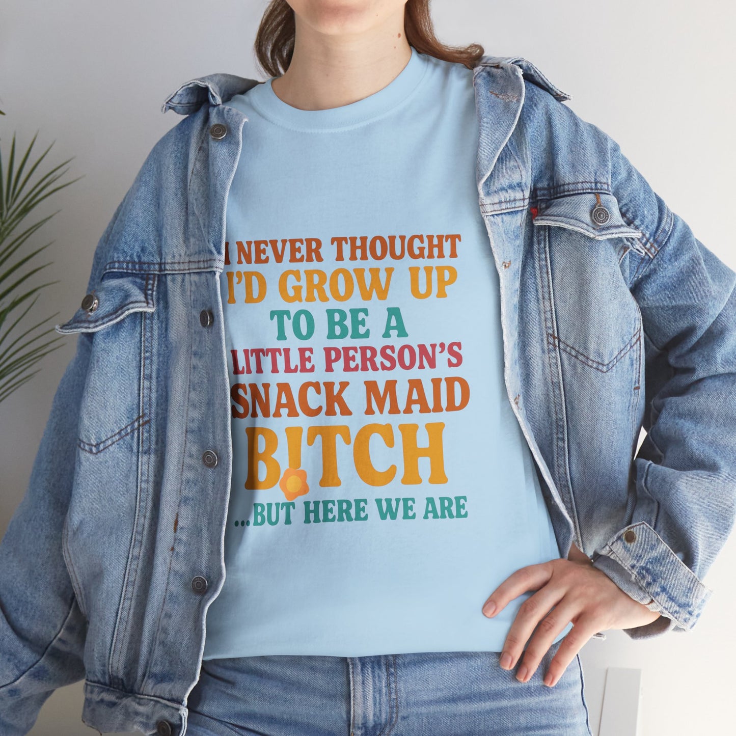 I Never Thought I'd Grow Up To Be A Little Person's Snack Maid B!tch, But Here We Are Mothers Cotton Tee Gift Shirt in Different Color Options by Kissa Doody