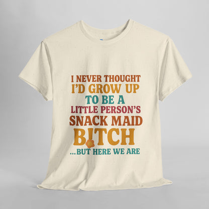 I Never Thought I'd Grow Up To Be A Little Person's Snack Maid B!tch, But Here We Are Mothers Cotton Tee Gift Shirt in Different Color Options by Kissa Doody