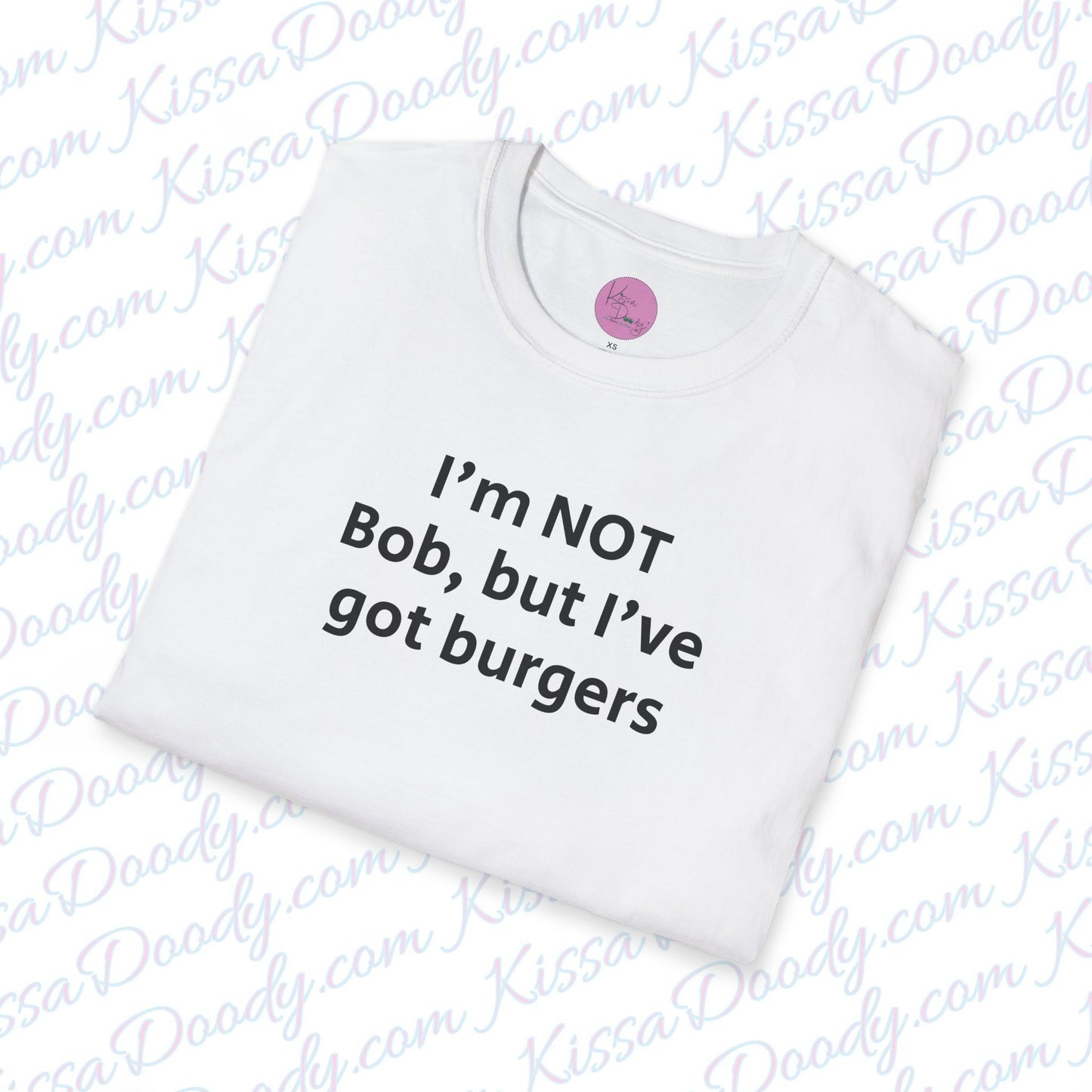 I'm Not Bob, But I've Got Burgers Unisex Softstyle T-Shirt