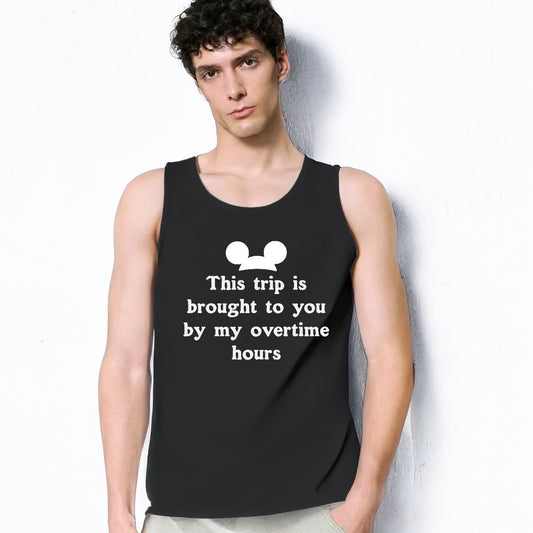 This Trip Is Brought To You By My Overtime Men's Disney Dad Fiancé Husband Tank Top 100% Cotton