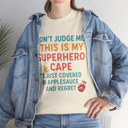 Don't Judge Me. This Is My Superhero Cape It's Just Covered In Applesauce & Regret Mothers Cotton Tee Gift Shirt in Different Color Options by Kissa Doody