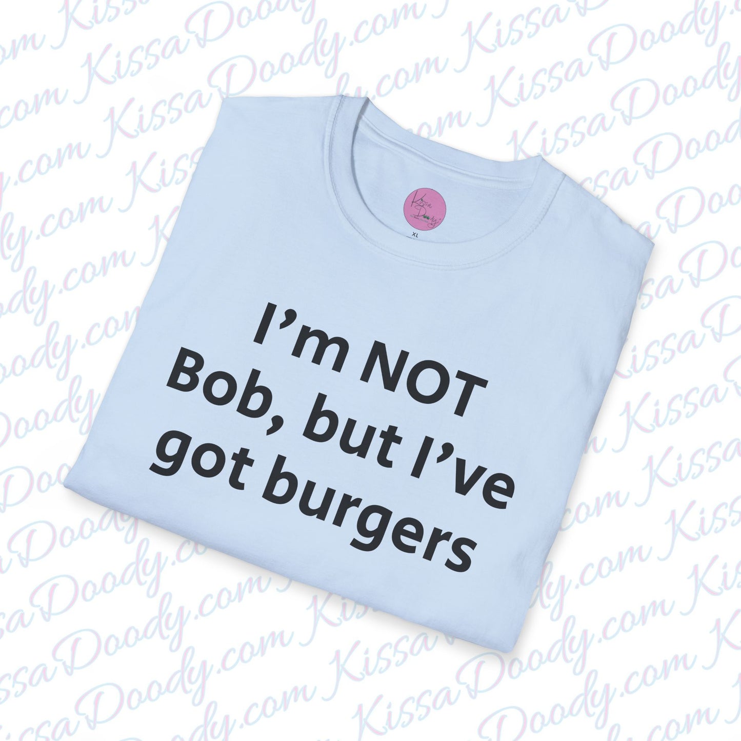 I'm Not Bob, But I've Got Burgers Unisex Softstyle T-Shirt