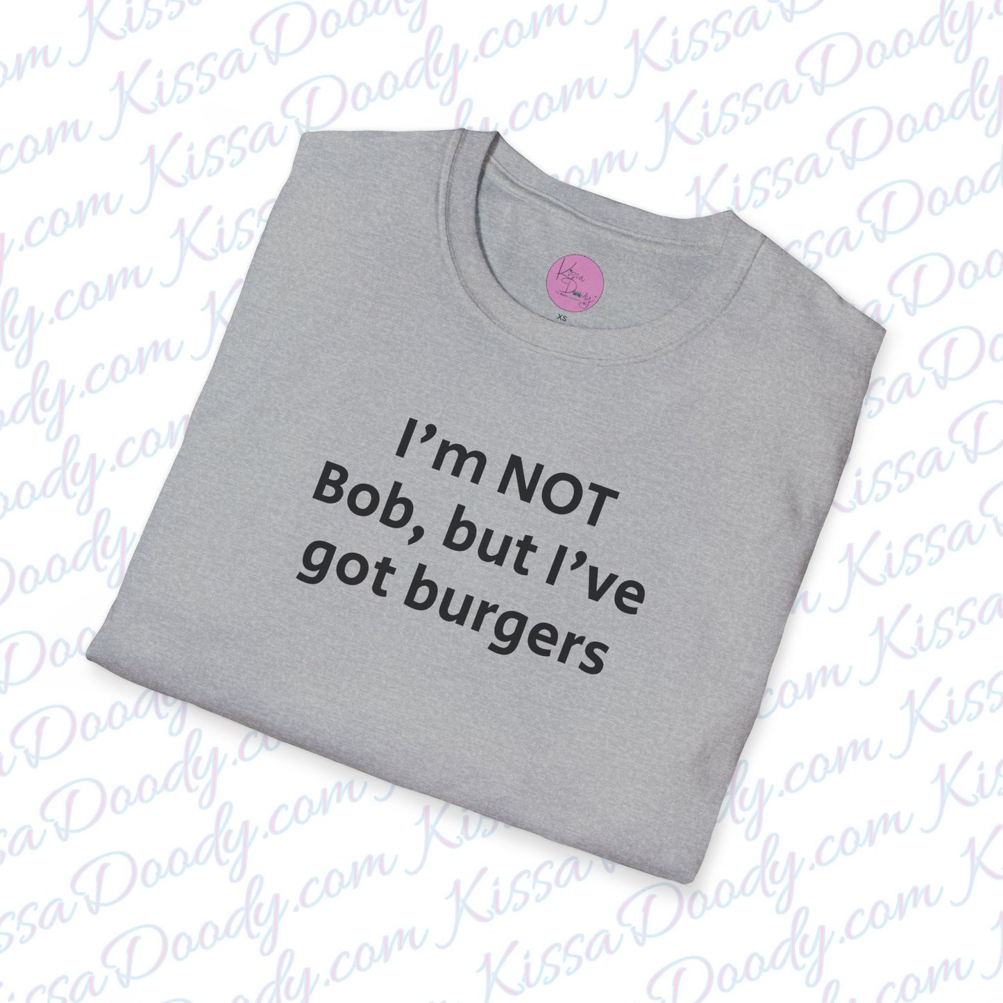 I'm Not Bob, But I've Got Burgers Unisex Softstyle T-Shirt